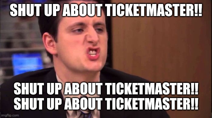 Gabe - shut up about the sun | SHUT UP ABOUT TICKETMASTER!! SHUT UP ABOUT TICKETMASTER!!
SHUT UP ABOUT TICKETMASTER!! | image tagged in gabe - shut up about the sun | made w/ Imgflip meme maker