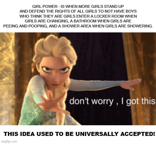 Girl Power!  Strength In Numbers! | THIS IDEA USED TO BE UNIVERSALLY ACCEPTED! | image tagged in memes,girls,empowerment,locker rooms,bathrooms,showers | made w/ Imgflip meme maker