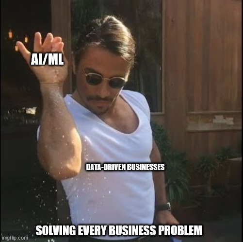 salt bae | AI/ML; DATA-DRIVEN BUSINESSES; SOLVING EVERY BUSINESS PROBLEM | image tagged in salt bae | made w/ Imgflip meme maker