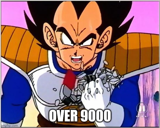 Vegeta over 9000 | OVER 9000 | image tagged in vegeta over 9000 | made w/ Imgflip meme maker