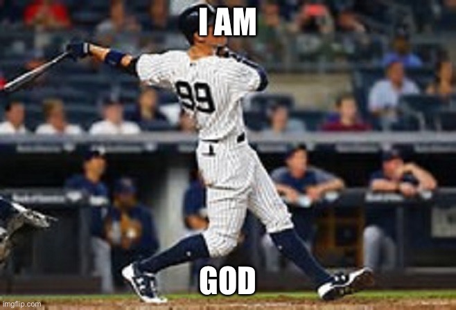 aaron judge  | I AM GOD | image tagged in aaron judge | made w/ Imgflip meme maker