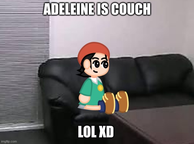 Adeleine is Couch | ADELEINE IS COUCH; LOL XD | image tagged in adeleine is couch,kirby,couch,memes,funny,artowk | made w/ Imgflip meme maker