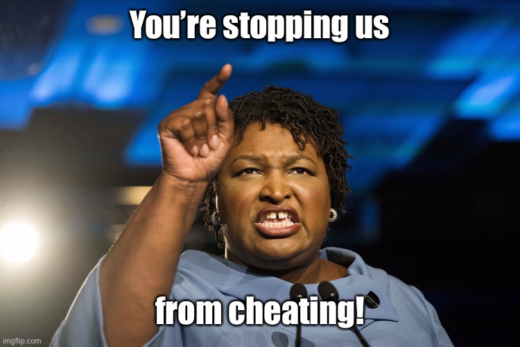 Stacey Abrams | You’re stopping us from cheating! | image tagged in stacey abrams | made w/ Imgflip meme maker