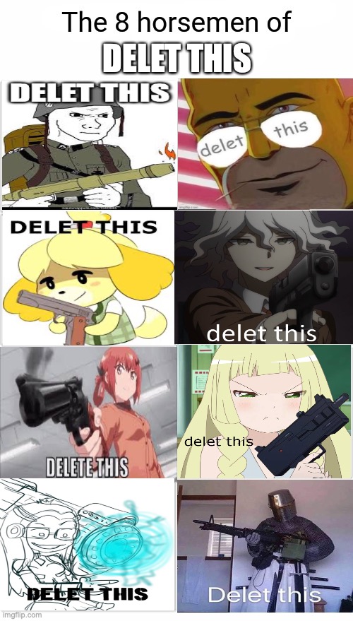 The 8 Horsemen of Delete This: Part 1 (Yes, I revived the meme) | DELET THIS | image tagged in the 8 horsemen of,delete this,delet this | made w/ Imgflip meme maker