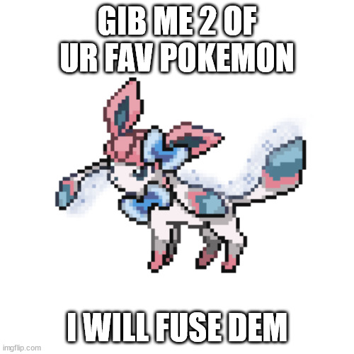 sylceon sprite | GIB ME 2 OF UR FAV POKEMON; I WILL FUSE DEM | image tagged in sylceon sprite | made w/ Imgflip meme maker