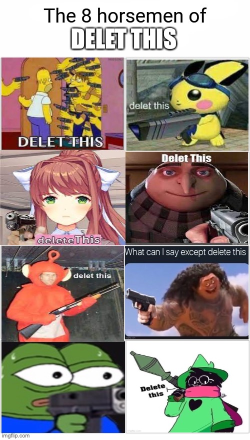 The 8 Horsemen of Delete This: Part 2 | DELET THIS | image tagged in the 8 horsemen of,delet this,delete this | made w/ Imgflip meme maker