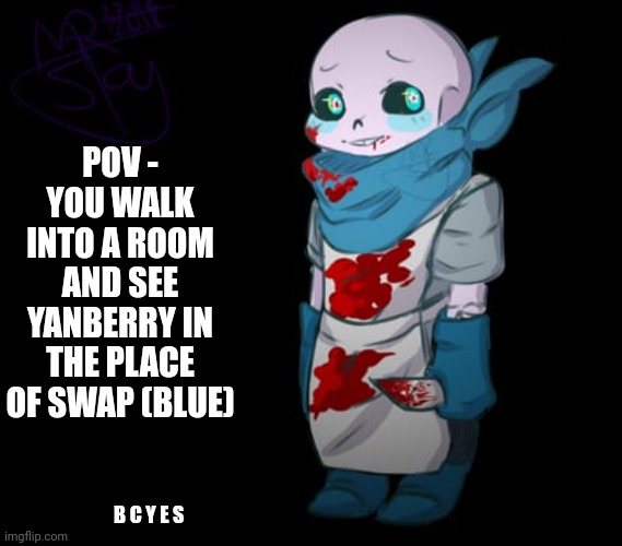 Note - Be nice- dis is still somewhat of a bean- | POV - YOU WALK INTO A ROOM AND SEE YANBERRY IN THE PLACE OF SWAP (BLUE); B C Y E S | made w/ Imgflip meme maker