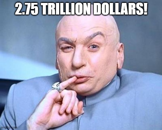 lots | 2.75 TRILLION DOLLARS! | image tagged in one million dollars | made w/ Imgflip meme maker