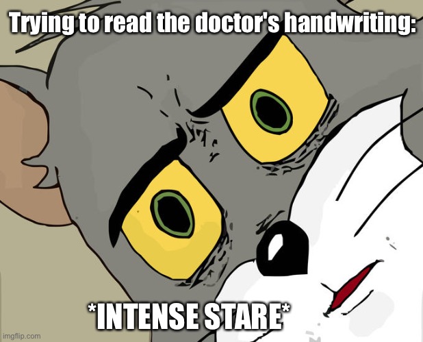 Rip my eyes | Trying to read the doctor's handwriting:; *INTENSE STARE* | image tagged in memes,unsettled tom,doctors,fun,funny,fyp | made w/ Imgflip meme maker