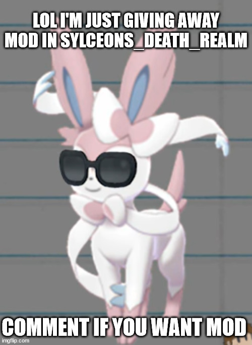 yes | LOL I'M JUST GIVING AWAY MOD IN SYLCEONS_DEATH_REALM; COMMENT IF YOU WANT MOD | image tagged in savage sylveon | made w/ Imgflip meme maker