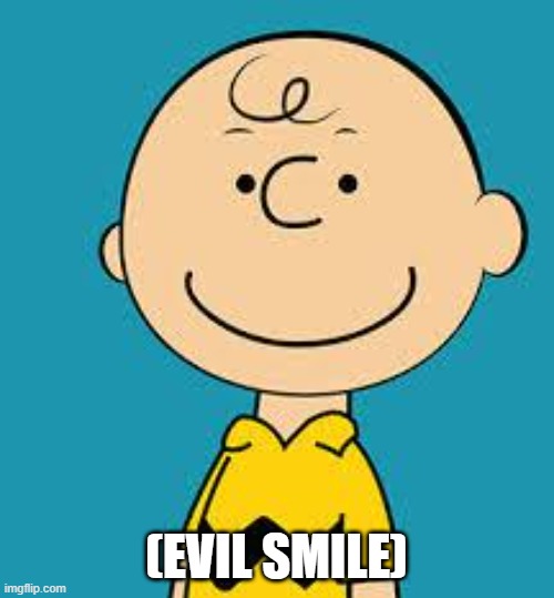 Evil Charlie Brown | (EVIL SMILE) | image tagged in evil charlie brown | made w/ Imgflip meme maker