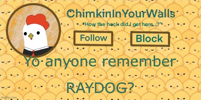  Yo anyone remember; RAYDOG? | image tagged in chimkininyourwalls announcement template | made w/ Imgflip meme maker