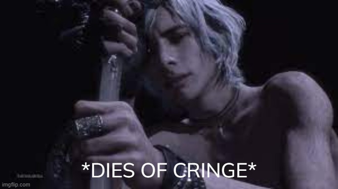 V(6) | *DIES OF CRINGE* | image tagged in v 6 | made w/ Imgflip meme maker