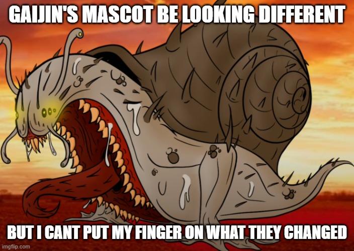 Gaijin's mascot | GAIJIN'S MASCOT BE LOOKING DIFFERENT; BUT I CANT PUT MY FINGER ON WHAT THEY CHANGED | image tagged in the snail | made w/ Imgflip meme maker