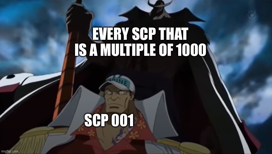 3000, 40000, 6000 | EVERY SCP THAT IS A MULTIPLE OF 1000; SCP 001 | image tagged in one piece whitebeard | made w/ Imgflip meme maker