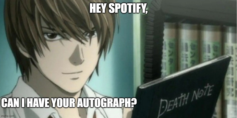 Light asks for a autograph | HEY SPOTIFY, CAN I HAVE YOUR AUTOGRAPH? | image tagged in funny meme | made w/ Imgflip meme maker