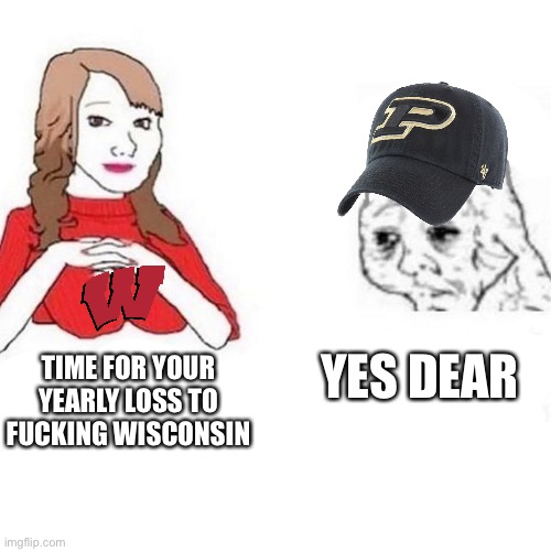 Yes Dear | YES DEAR; TIME FOR YOUR YEARLY LOSS TO FUCKING WISCONSIN | image tagged in yes dear | made w/ Imgflip meme maker