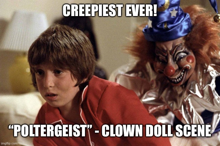 CREEPIEST EVER! “POLTERGEIST” - CLOWN DOLL SCENE | made w/ Imgflip meme maker