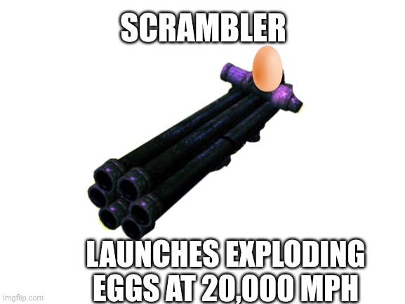SCRAMBLER LAUNCHES EXPLODING EGGS AT 20,000 MPH | made w/ Imgflip meme maker