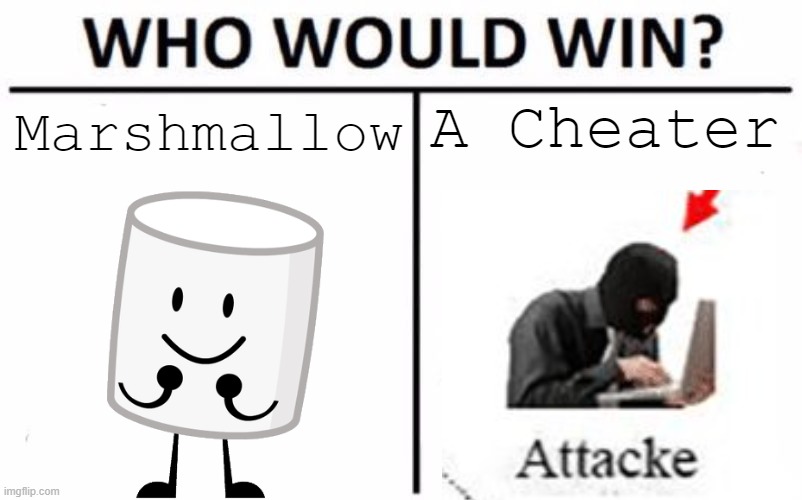 Who Would Win? Meme | A Cheater; Marshmallow | image tagged in memes,who would win | made w/ Imgflip meme maker