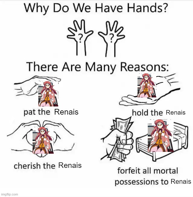 Why do we have hands? (all blank) | Renais; Renais; Renais; Renais | image tagged in why do we have hands all blank | made w/ Imgflip meme maker