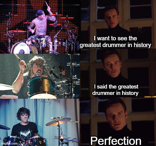 Loded Diaper fan for Life | I want to see the greatest drummer in history; I said the greatest drummer in history; Perfection | image tagged in perfection,diary of a wimpy kid,drummer,drums | made w/ Imgflip meme maker