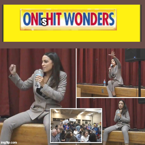 AOC One sHIT Wonder! | s | image tagged in aoc,progressives,lie cheat steal,evil,democrats | made w/ Imgflip meme maker