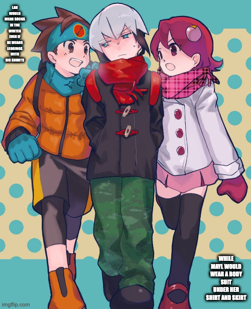 Lan, Mayl, and Chaud in the Winter | LAN WOULD WEAR SOCKS IN THE WINTER EVEN IF HE WEARS LEGGINGS WITH HIS SHORTS; WHILE MAYL WOULD WEAR A BODY SUIT UNDER HER SHIRT AND SKIRT | image tagged in lan hikari,eugene chaud,mayl sakurai,megaman,megaman battle network,memes | made w/ Imgflip meme maker