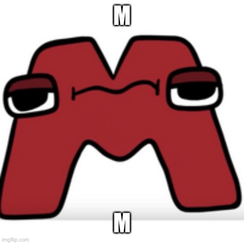 M M | made w/ Imgflip meme maker