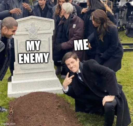 oh wow nice party ya'll | ME; MY ENEMY | image tagged in grant gustin over grave | made w/ Imgflip meme maker