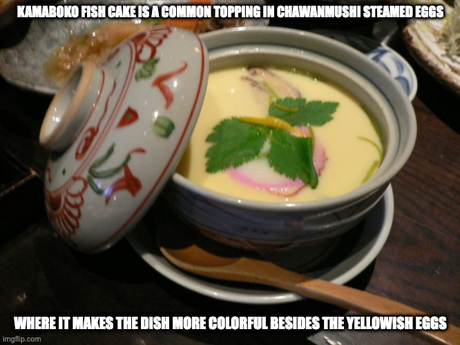 Kamaboko in Chawanmushi | KAMABOKO FISH CAKE IS A COMMON TOPPING IN CHAWANMUSHI STEAMED EGGS; WHERE IT MAKES THE DISH MORE COLORFUL BESIDES THE YELLOWISH EGGS | image tagged in food,eggs,memes | made w/ Imgflip meme maker