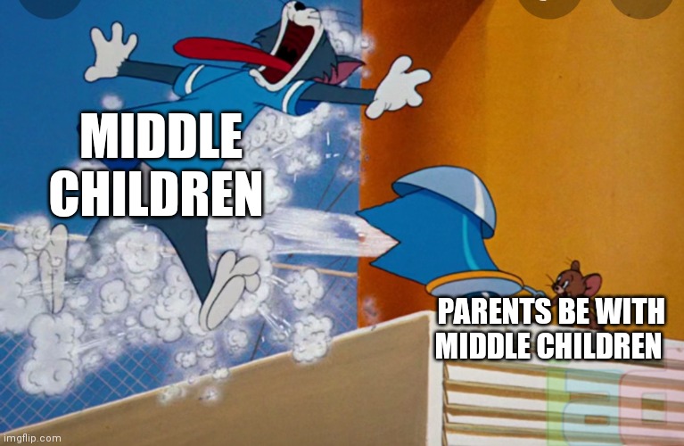 Thank God I'm not the middle child | MIDDLE CHILDREN; PARENTS BE WITH MIDDLE CHILDREN | image tagged in funny memes | made w/ Imgflip meme maker