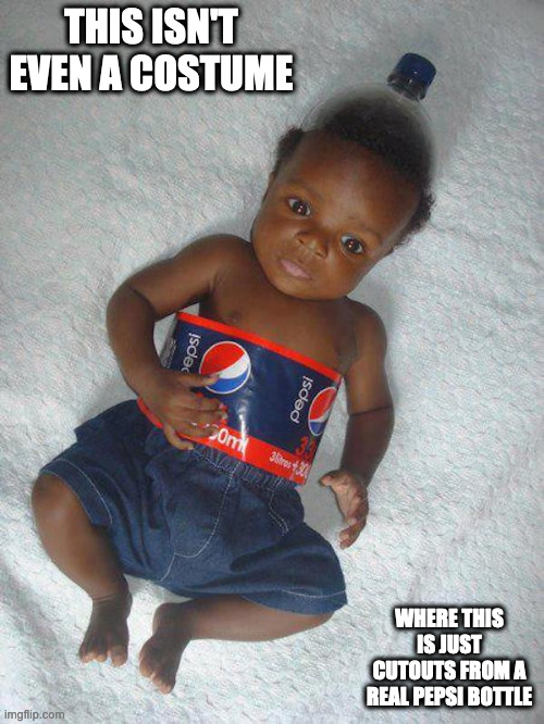 Black Child Pepsi *Costume* | THIS ISN'T EVEN A COSTUME; WHERE THIS IS JUST CUTOUTS FROM A REAL PEPSI BOTTLE | image tagged in halloween,pepsi,memes | made w/ Imgflip meme maker