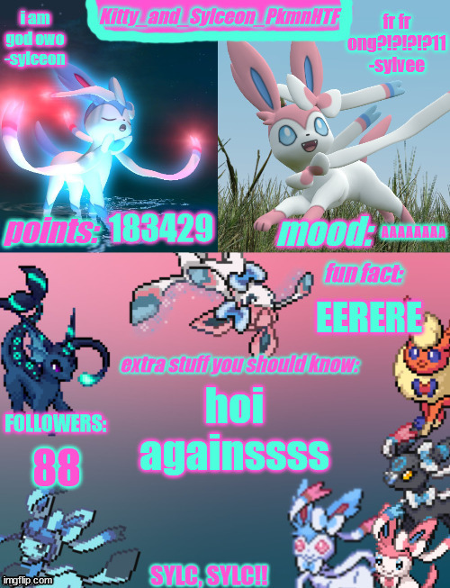 Kitty_and_Sylceon_PkmnHTF's sylveon announcment temp | 183429; AAAAAAAA; EERERE; hoi againssss; 88 | image tagged in kitty_and_sylceon_pkmnhtf's sylveon announcment temp | made w/ Imgflip meme maker