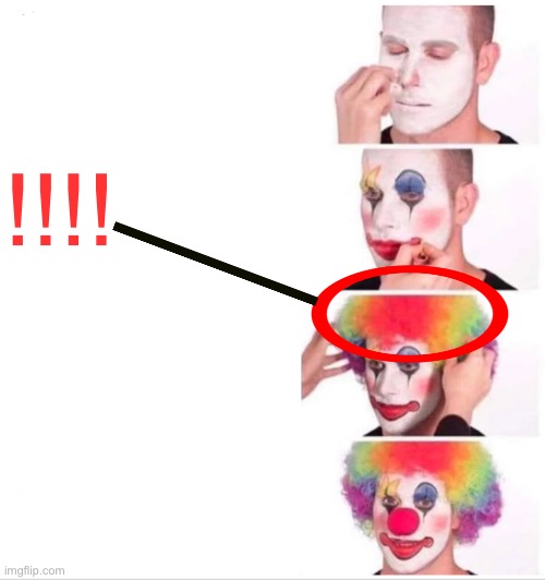 Clown Applying Makeup Meme | !!!! | image tagged in memes,clown applying makeup | made w/ Imgflip meme maker