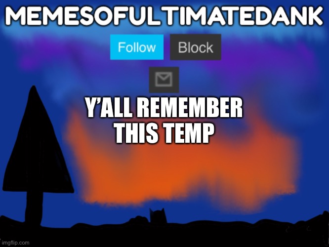 Memesofultimatedank template | Y’ALL REMEMBER THIS TEMP | image tagged in memesofultimatedank template | made w/ Imgflip meme maker