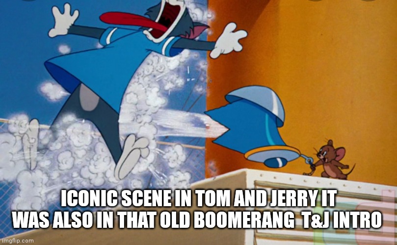 Aaahh!! | ICONIC SCENE IN TOM AND JERRY IT WAS ALSO IN THAT OLD BOOMERANG  T&J INTRO | image tagged in funny memes | made w/ Imgflip meme maker