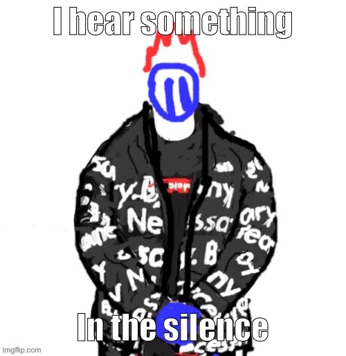 Soul Drip | I hear something; In the silence | image tagged in soul drip | made w/ Imgflip meme maker