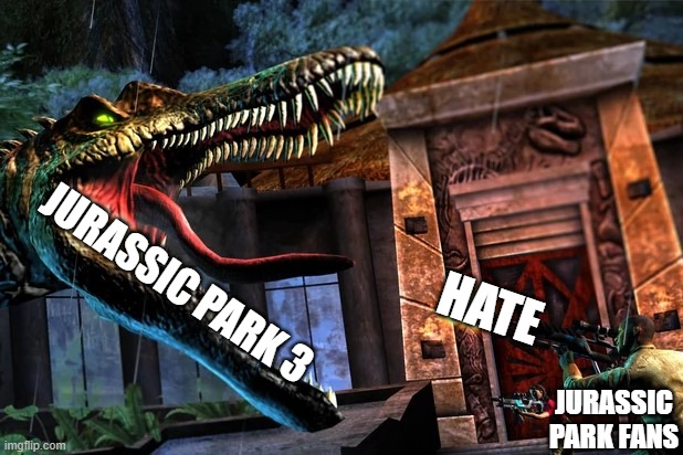 NGL I actually kinda liked JP3 | JURASSIC PARK 3; HATE; JURASSIC PARK FANS | image tagged in guy shooting at spinosaurus,jurassic park 3 | made w/ Imgflip meme maker