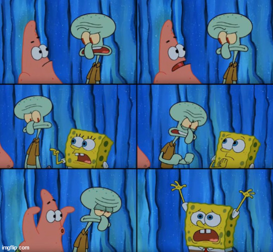 Stop it Patrick, you're scaring him! (Correct text boxes) | image tagged in stop it patrick you're scaring him correct text boxes | made w/ Imgflip meme maker