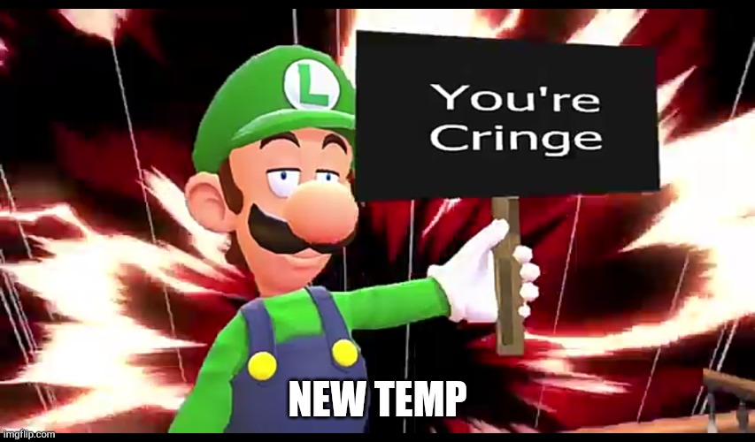 You're Cringe | NEW TEMP | image tagged in you're cringe | made w/ Imgflip meme maker