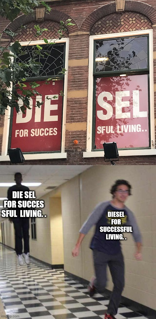 Diesel | DIE SEL FOR SUCCES SFUL  LIVING. . DIESEL FOR SUCCESSFUL LIVING. . | image tagged in floating boy chasing running boy,you had one job,diesel,memes,design fail,design fails | made w/ Imgflip meme maker