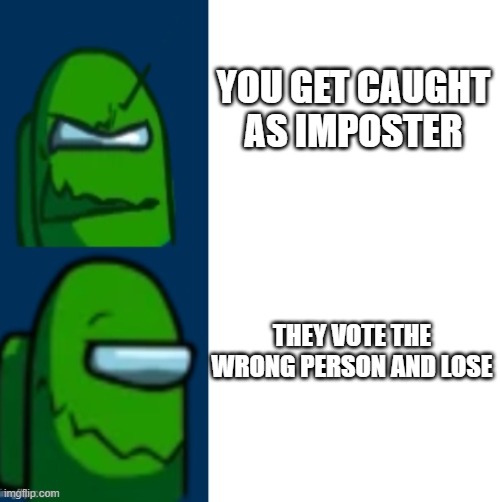 Green is happy | YOU GET CAUGHT AS IMPOSTER; THEY VOTE THE WRONG PERSON AND LOSE | image tagged in green impostor becoming happy | made w/ Imgflip meme maker