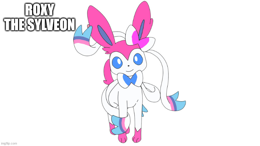 the adopted sister :] | ROXY THE SYLVEON | made w/ Imgflip meme maker