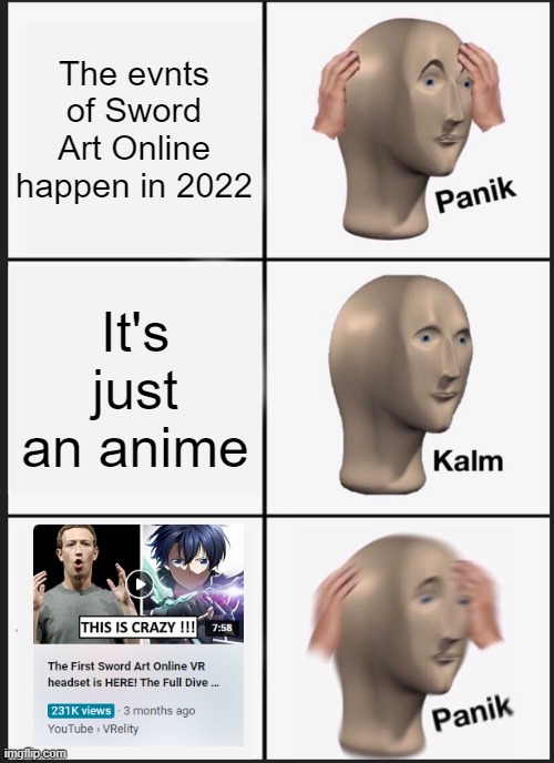 Panik Kalm Panik Meme | The evnts of Sword Art Online happen in 2022; It's just an anime | image tagged in memes,panik kalm panik | made w/ Imgflip meme maker