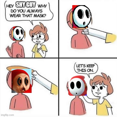 Let's keep the mask on | SHY GUY | image tagged in let's keep the mask on,mario | made w/ Imgflip meme maker