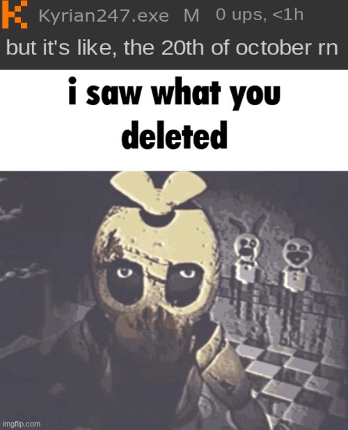 i saw what you deleted | made w/ Imgflip meme maker