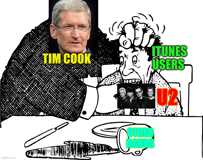 Remember once Tim forced all iTunes users to have an U2 album? | ITUNES USERS; TIM COOK; U2; OTHER BANDS | image tagged in u2,tim cook,itunes,apple | made w/ Imgflip meme maker