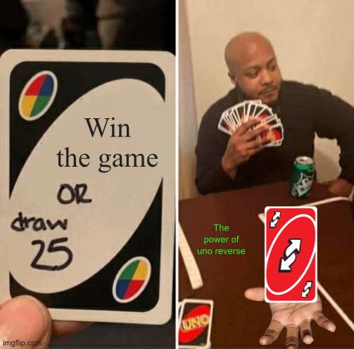Thanks uno reverse |  Win the game; The power of uno reverse | image tagged in memes,uno draw 25 cards | made w/ Imgflip meme maker