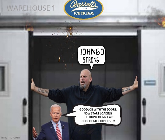 Thats why Joe went to Pennsylvania. | WAREHOUSE 1 GOOD JOB WITH THE DOORS,
NOW START LOADING 
THE TRUNK OF MY CAR,
CHOCOLATE CHIP FIRST !! | image tagged in memes,creepy joe biden,fetterman,pennsylvania,ice cream,political meme | made w/ Imgflip meme maker
